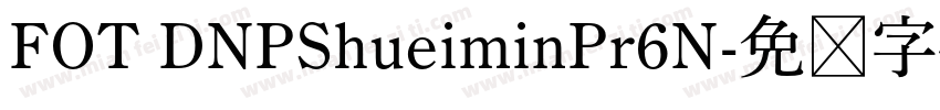 FOT DNPShueiminPr6N字体转换